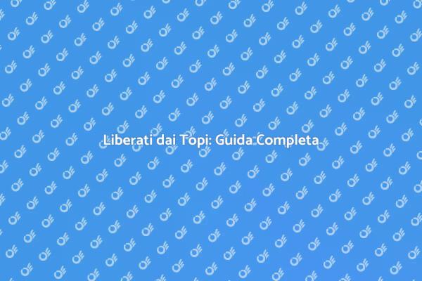 Topi in Casa? Ecco Come Liberartene