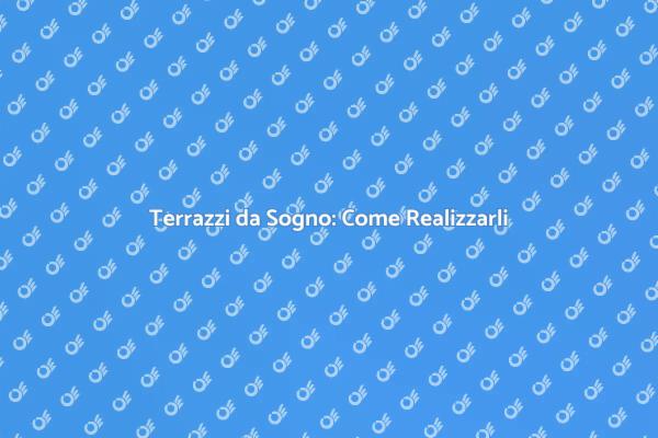 Realizza il Tuo Terrazzo da Sogno