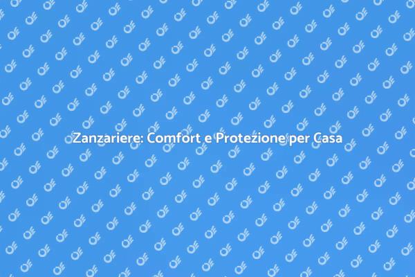 Zanzariere: La Soluzione per Insetti