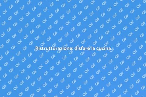 Disfare la cucina per un nuovo inizio
