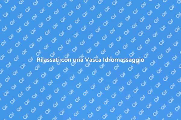 Installa la Tua Vasca Idromassaggio Oggi