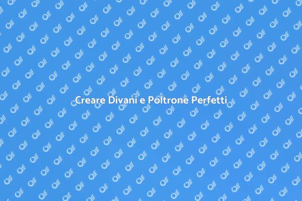 Divani e Poltrone: Comfort e Design