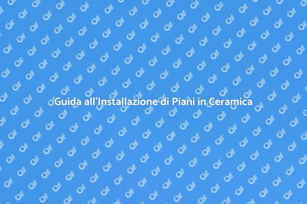 Come Installare un Piano in Ceramica