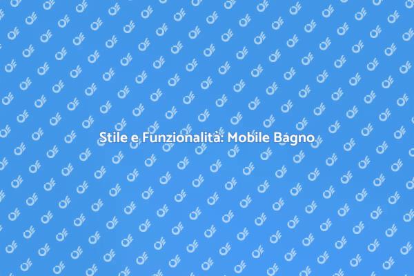 Mobile Bagno: Design e Funzionalità