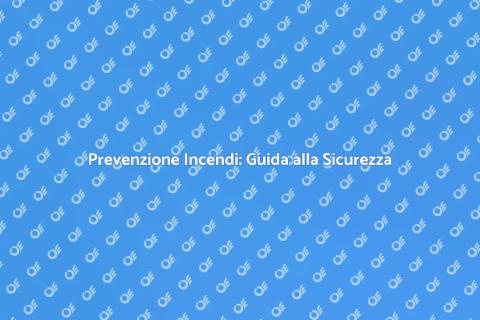 Rischio Incendio: Valutazione e Sicurezza