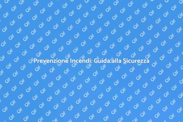 Sicurezza Domestica: Rischio Incendio