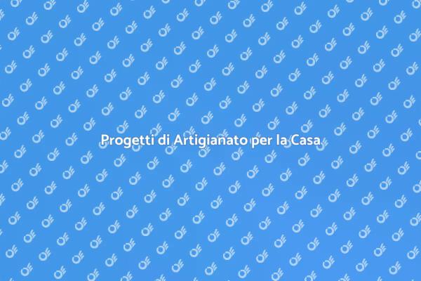 Artigianato: Idee per la Tua Casa