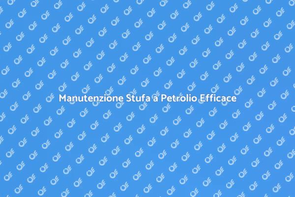 Come Mantenere una Stufa a Petrolio