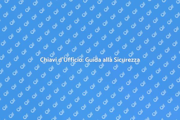 Chiavi d'Ufficio: Sicurezza e Accessibilità