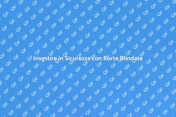 Proteggi la Tua Casa con Porte Blindate
