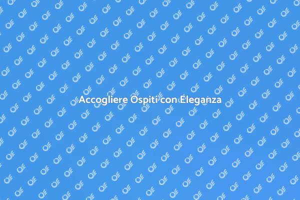 L'Arte di Accogliere Ospiti