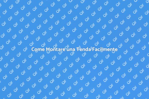 Montaggio Tenda: Consigli Utili