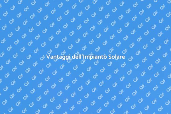 Perché Scegliere un Impianto Solare?