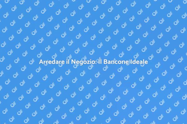 Il Bancone: Cuore del Tuo Negozio