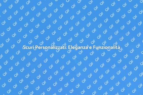 Scuri in Legno su Misura per Ogni Casa