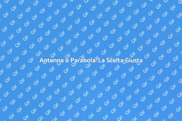 Puntamento: Antenna o Parabola?