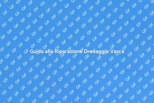 Ripara il Drenaggio della Tua Vasca