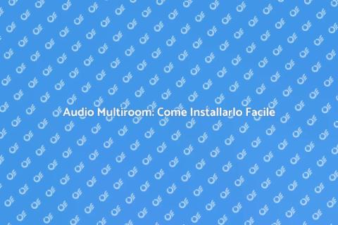 Sistema Audio Multiroom: Guida Completa