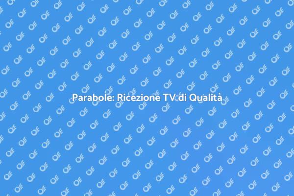 Installazione Efficace di Parabole TV