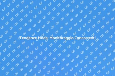 Monitoraggio Concorrenti Moda 2023