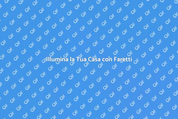 Trasforma il Tuo Spazio con Faretti
