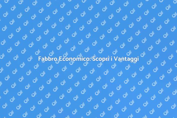 Fabbro Economico: Soluzioni Convenienti
