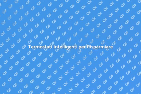 Innovazione nella Domotica: Termostato Efficiente
