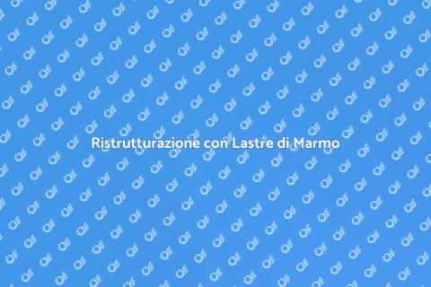 Posare Lastre di Marmo Grandi