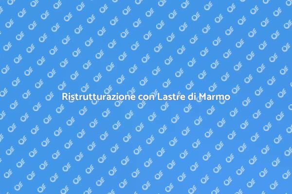Ristrutturare con Lastre di Marmo Grandi