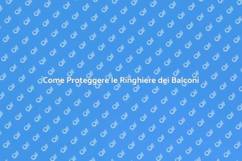 Proteggi le Ringhiere dei Tuoi Balconi
