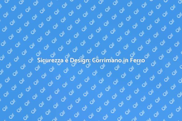 Corrimano in Ferro: Eleganza e Sicurezza