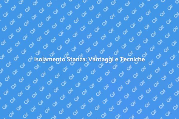Isolamento Stanza: Comfort e Risparmio
