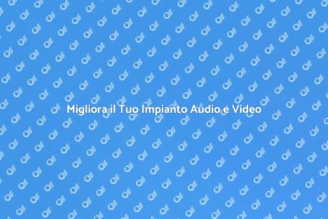 Ottimizzazione Impianto Audio e Video