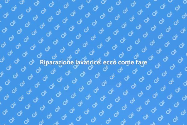 Come riparare la tua lavatrice