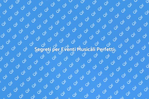 L'Arte di Organizzare Eventi Musicali