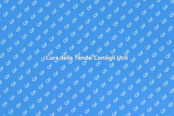 Guida alla Pulizia delle Tende