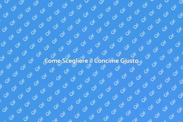 Nutrire le Piante: Scegli il Concime