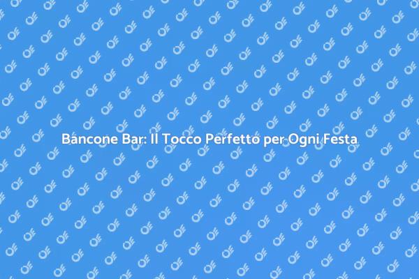 Il Bancone Bar dei Tuoi Sogni