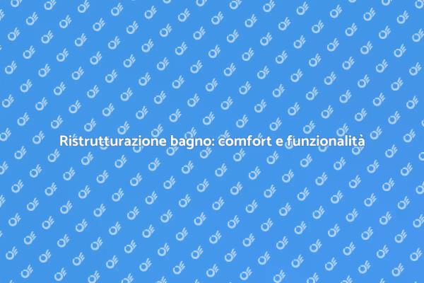 Trasforma il tuo bagno per un comfort migliore