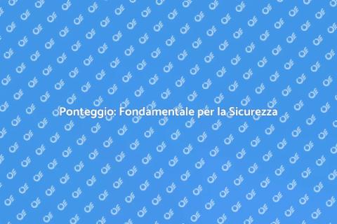 Installazione Ponteggio: Sicurezza e Qualità
