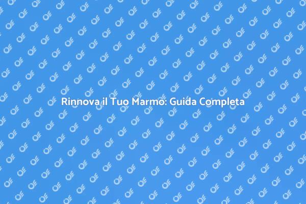 Rimuovere Macchie dal Marmo: Ecco Come