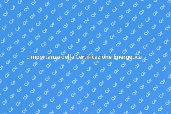 Certificazione Energetica: Un Obbligo e un Vantaggio
