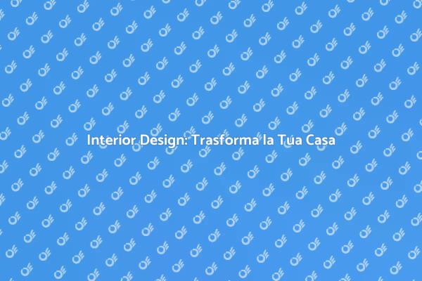 Come l'Interior Design Cambia la Tua Casa