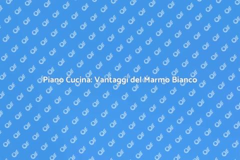 Sostituire Piano Cucina con Marmo Bianco