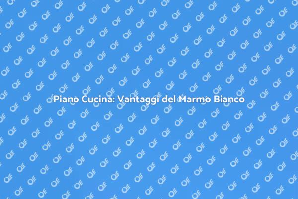 Marmo Bianco: La Scelta Perfetta per la Cucina