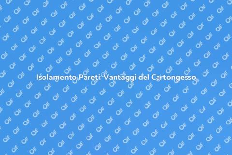 Isolare Pareti con Cartongesso