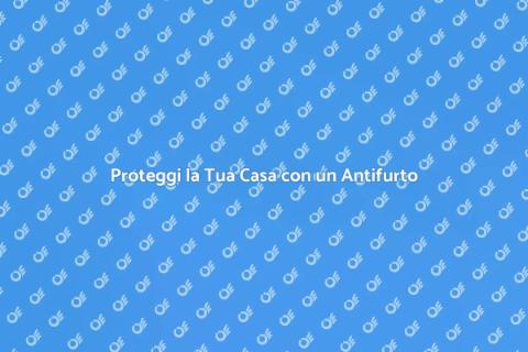 Sicurezza Casa: Sistema Antifurto Efficace