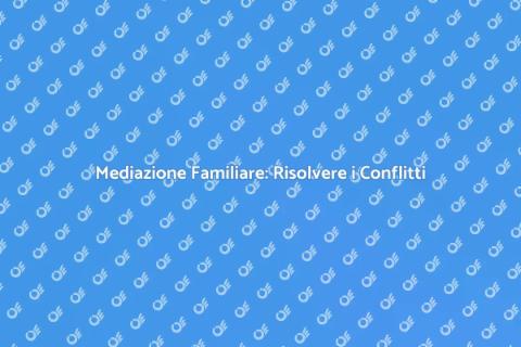 Mediazione Familiare: Supporto e Crescita