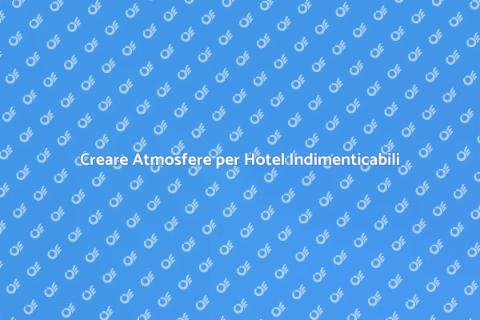 Progettare Interni per Hotel Unici