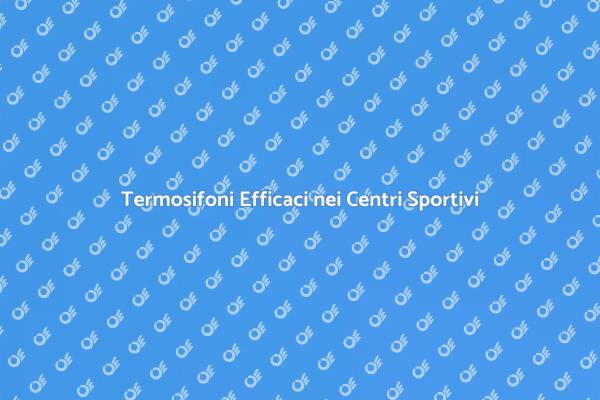Comfort nei Centri Sportivi: Termosifoni
